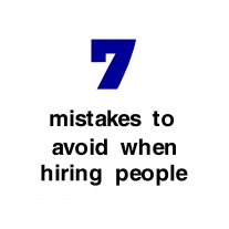 Don’t Make These 7 Mistakes When Hiring People.